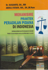 MEKANISME PRAKTEK PERADILAN PIDANA DI INDONESIA